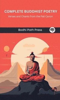 bokomslag Complete Buddhist Poetry: Verses and Chants from the Pali Canon (From Bodhi Path Press)