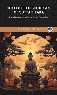 bokomslag Collected Discourses of Sutta Pitaka: Fundamentals of Buddhist Doctrine (From Bodhi Path Press)