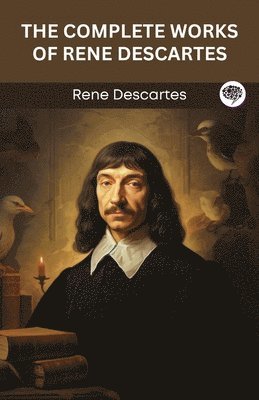 bokomslag The Complete Works of Rene Descartes (Grapevine edition)