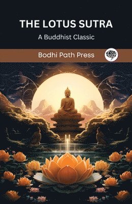 Bodhi Path Press - The Lotus Sutra: A Buddhist Classic (From Bodhi Path Press), Häftad
