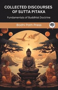 bokomslag Collected Discourses of Sutta Pitaka: Fundamentals of Buddhist Doctrine (From Bodhi Path Press)