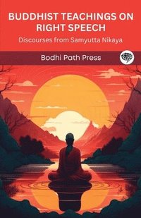 bokomslag Buddhist Teachings on Right Speech: Discourses from Samyutta Nikaya (From Bodhi Path Press)