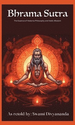 Swami Divyananda, Hindu Philosophy Council - Brahma Sutras: The Essence of Vedanta Philosophy and Vedic Wisdom, Inbunden