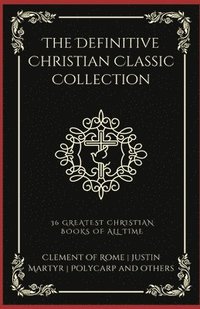 bokomslag The Definitive Christian Classic Collection: 36 Greatest Christian Books of All Time (Grapevine Press)