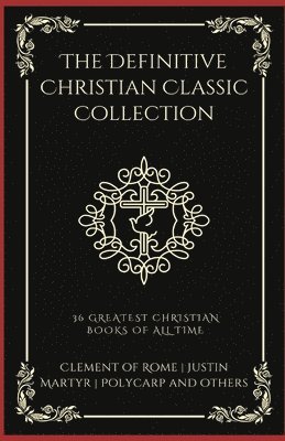 bokomslag The Definitive Christian Classic Collection: 36 Greatest Christian Books of All Time (Grapevine Press)