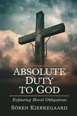 Absolute Duty to God: Exploring Moral Obligations (Grapevine Press)