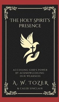 bokomslag .The Holy Spirit's Presence: Accessing God's Power by Acknowledging Our Weakness