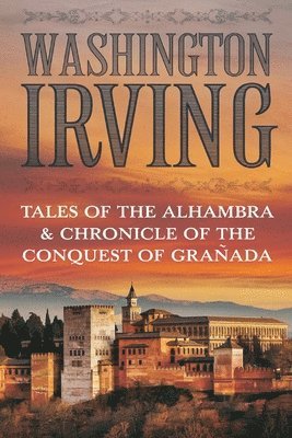 bokomslag Tales of the Alhambra & Chronicle of the Conquest of Granada