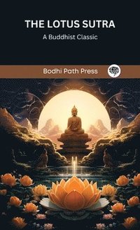bokomslag The Lotus Sutra: A Buddhist Classic (From Bodhi Path Press)