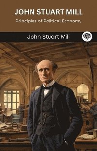 bokomslag John Stuart Mill: Principles of Political Economy (Grapevine edition)