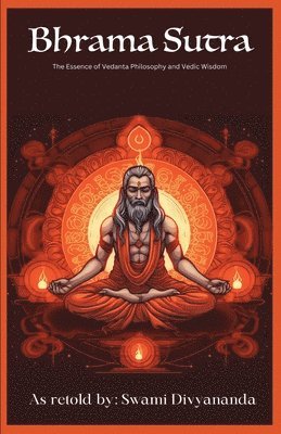 Swami Divyananda, Hindu Philosophy Council - Brahma Sutras: The Essence of Vedanta Philosophy and Vedic Wisdom, Häftad