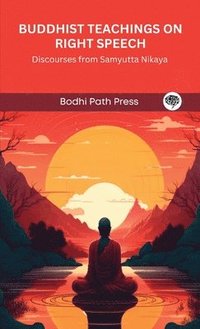 bokomslag Buddhist Teachings on Right Speech: Discourses from Samyutta Nikaya (From Bodhi Path Press)