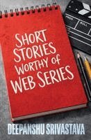Deepanshu Srivastava - Short Stories Worthy of Web Series, Häftad