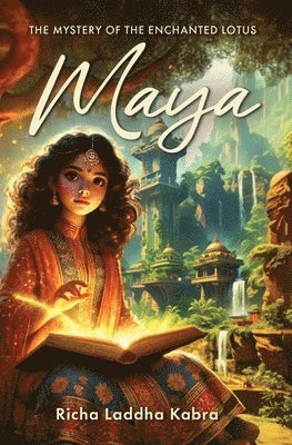 Richa Laddha Kabra - Maya The Mystery of the Enchanted Lotus Best fantasy fiction Perfect representation of Magical spirit of indian culture Indian mythical fantasy, Häftad