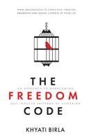 Khyati Birla - The Freedom Code: An Approach To Overcoming Self Induced Patterns Of Suffering, Häftad