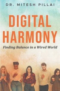 bokomslag Digital Harmony:  Finding Balance In a Wired World