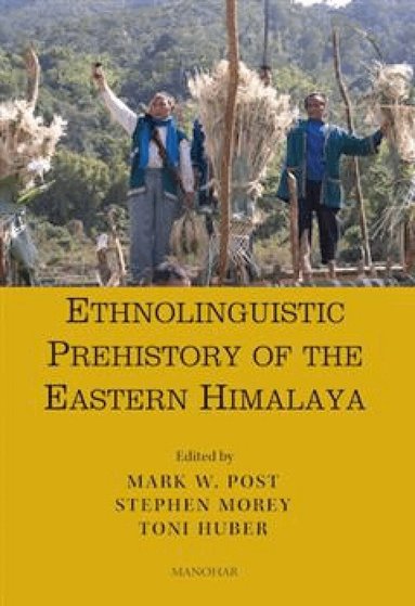 Mark W. Post, Stephen Morey, Toni Huber - Ethnolinguistic Prehistory of the Eastern Himalaya, Inbunden