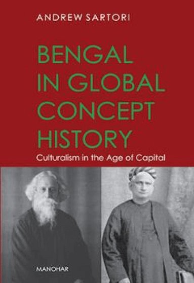 Andrew Sartori - Bengal in global concept history, Inbunden