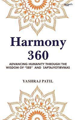 bokomslag Harmony 360 - Advancing Humanity through the Wisdom of &quot;SEE&quot; and Saptajyotirvikas