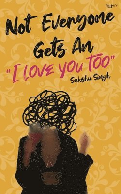 Sakshu Singh - Not Everyone Gets An I Love You Too, Häftad