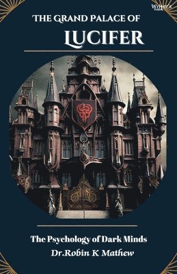 Robin K. Mathew - The Grand Palace of Lucifer: The Psychology of Dark Minds, Häftad