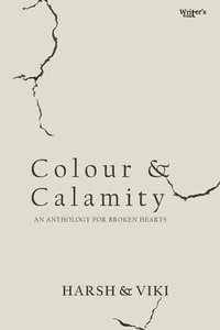 bokomslag Colour & Calamity: An Anthology for Broken Hearts