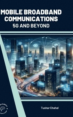 Tushar Chahal - Mobile Broadband Communications 5G and Beyond (Int), Inbunden