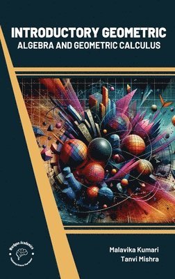 Malavika Kumari - Introductory Geometric Algebra and Geometric Calculus, Inbunden