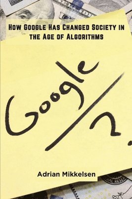 How Google Has Changed Society in the Age of Algorithms 1