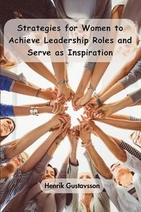 bokomslag Strategies for Women to Achieve Leadership Roles and Serve as Inspiration