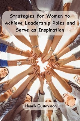 Strategies for Women to Achieve Leadership Roles and Serve as Inspiration 1