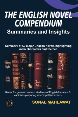 bokomslag The English Novel Compendium - Summaries and Insights: Summaries of 60 major English Novels highlighting major characters and themes