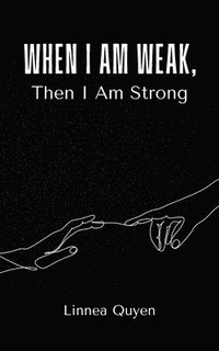 bokomslag When I Am Weak, Then I Am Strong