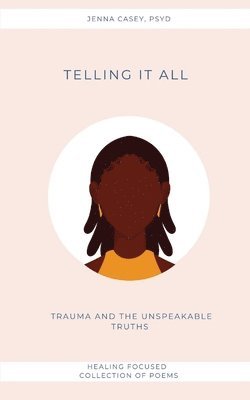 Jenna Casey - Telling It All: Trauma And the Unspeakable Truths, Häftad