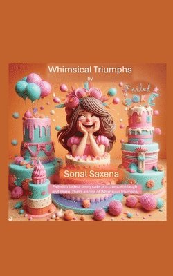 Sonal Saxena - Whimsical Triumphs, Häftad