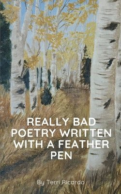 Really Bad Poetry Written with a Feather PEN 1