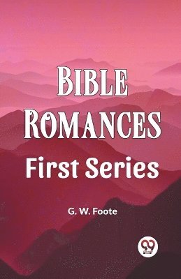 G W Foote, G. W. Foote - Bible Romances First Series, Häftad