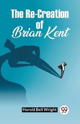 Harold Bell Wright - Re-Creation Of Brian Kent, Häftad