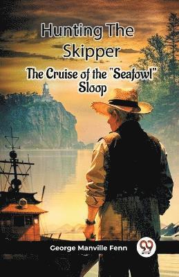 bokomslag Hunting The Skipper The Cruise Of The "Seafowl" Sloop
