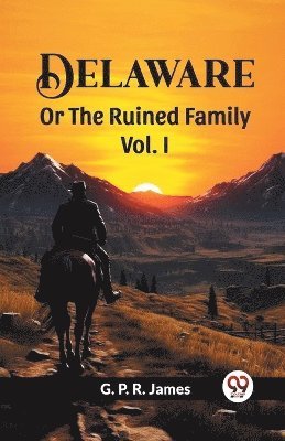 Delaware Or The Ruined Family Vol. I