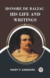 bokomslag Honore De Balzac His Life And Writings