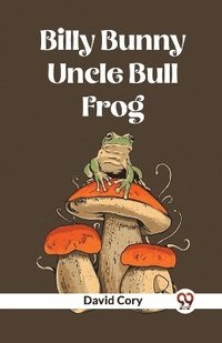 bokomslag Billy Bunny And Uncle Bull Frog