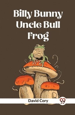 bokomslag Billy Bunny And Uncle Bull Frog