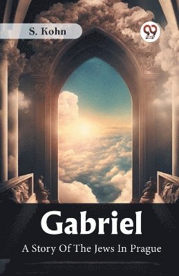 Gabriel A Story Of The Jews In Prague 1