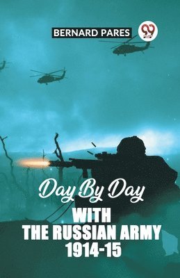 Day By Day With The Russian Army 1914-15 1