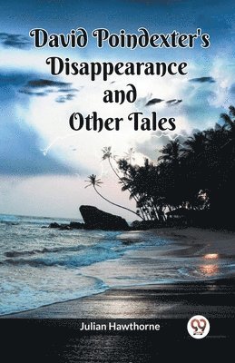 David Poindexter's Disappearance And Other Tales 1