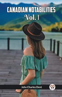 bokomslag Canadian Notabilities Vol. I