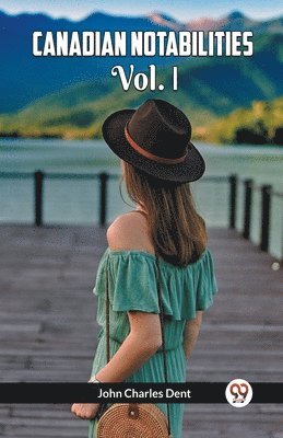 bokomslag Canadian Notabilities Vol. I