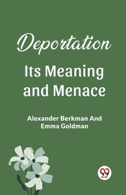 Alexander Berkman, Emma Goldman - Deportation Its Meaning And Menace, Häftad