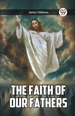 James Gibbons - Faith Of Our Fathers, Häftad
